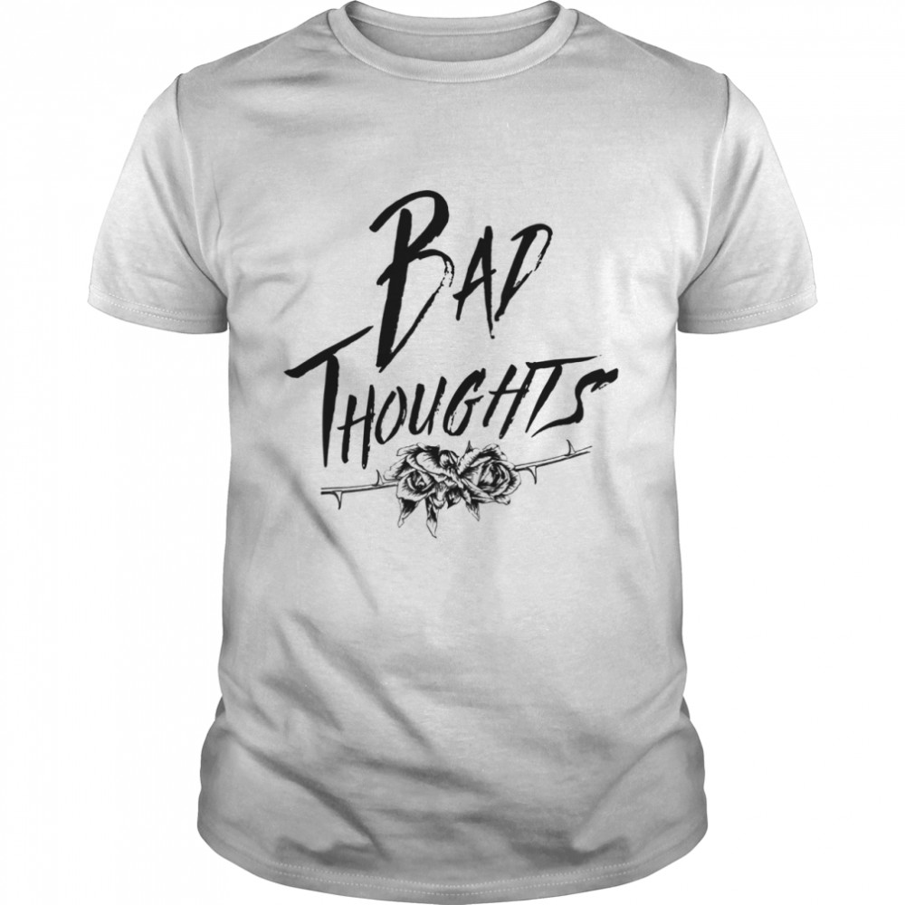 Find What You Love Bad Thoughts Shirt