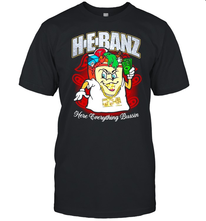 Hebanz Here Everything Bussin shirt