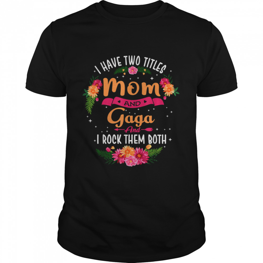 I Have Two Titles Mom And Gaga Shirt Mothers Day shirt