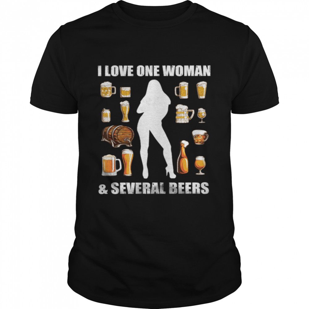 I Love One Woman And Several Beers shirt