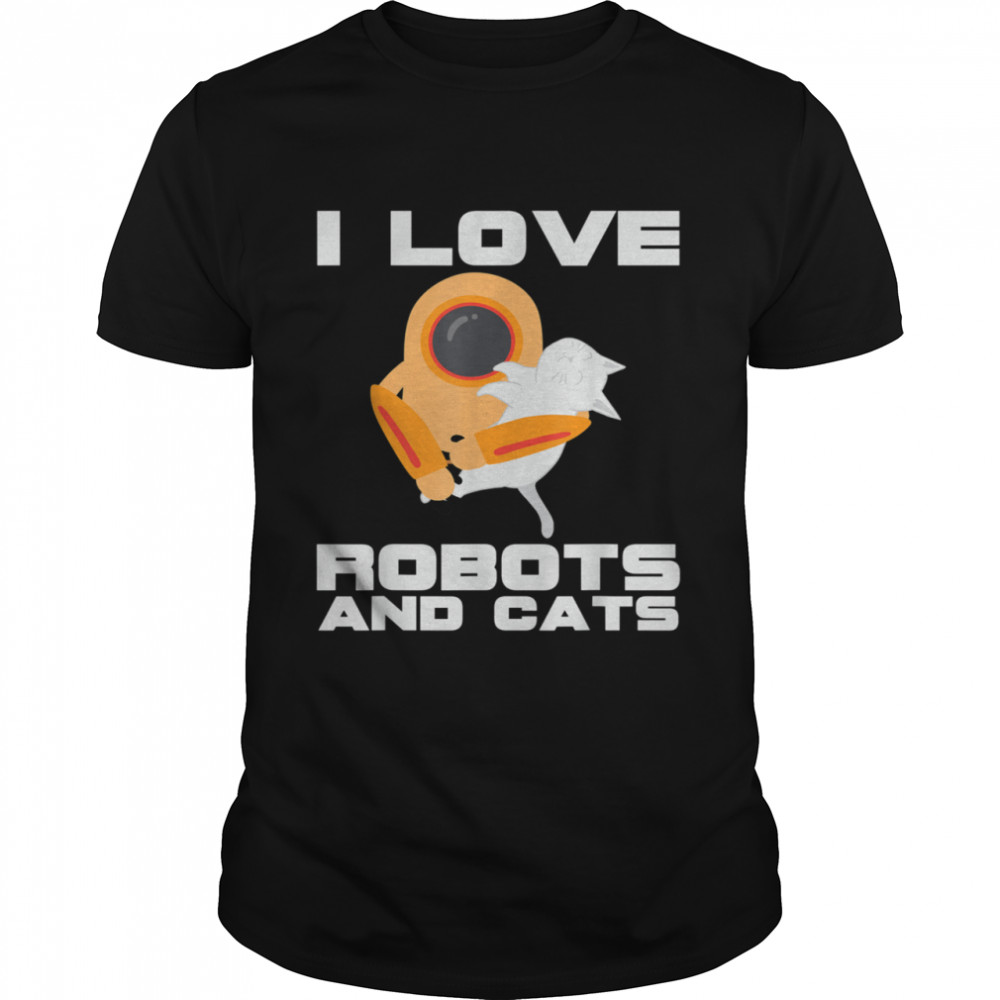 I Love Robots And Cats Pet Owner Robotics Engineer Shirt