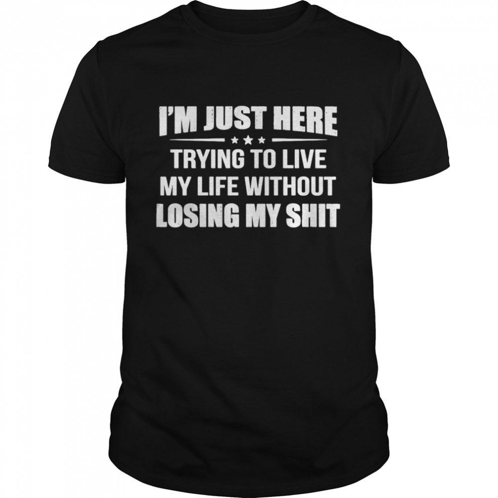 Im just here trying to live my life without losing my shit shirt Classic Men's T-shirt