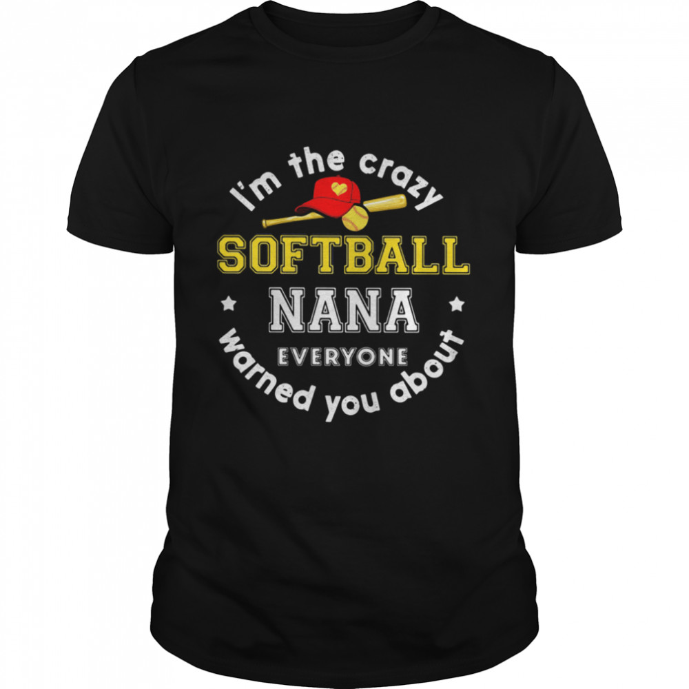 I’m The Crazy Softball Nana Everyone Warned You About Shirt