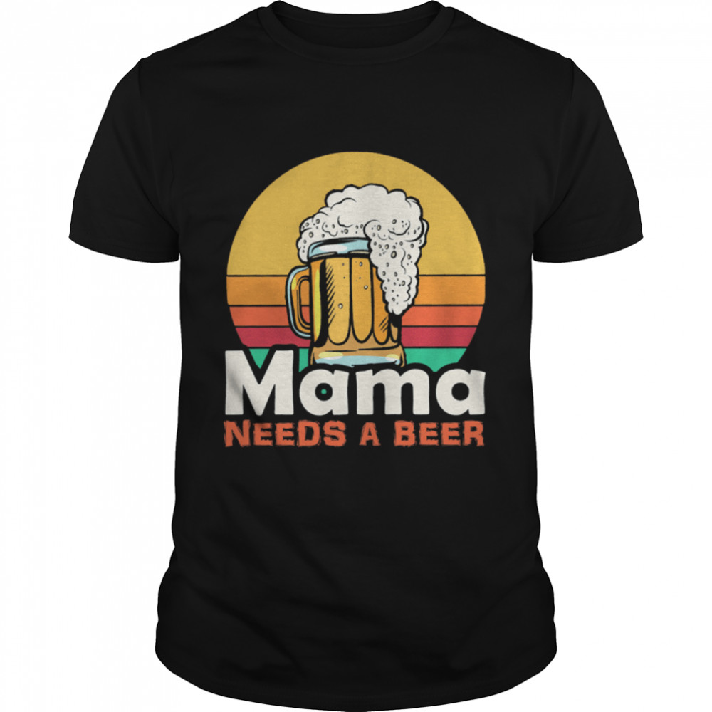 Mama Need A Beer Vintage shirt