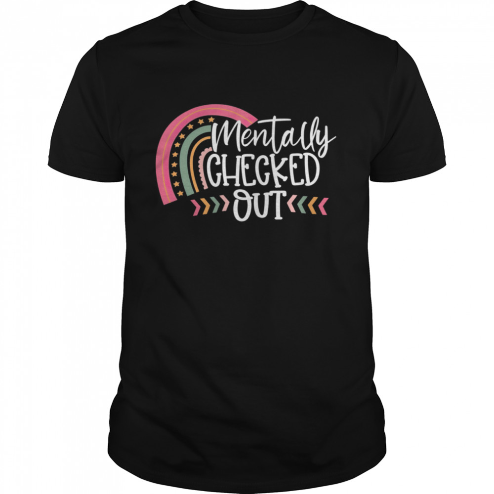 Mentally Checked Out Mama Life Mother Day Shirt