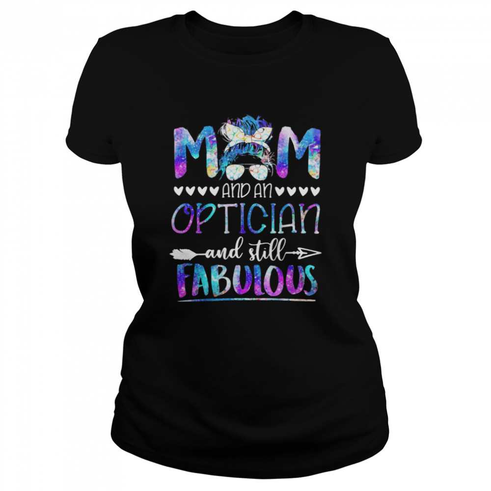 Mom And An Optician And Still Fabulous  Classic Women's T-shirt