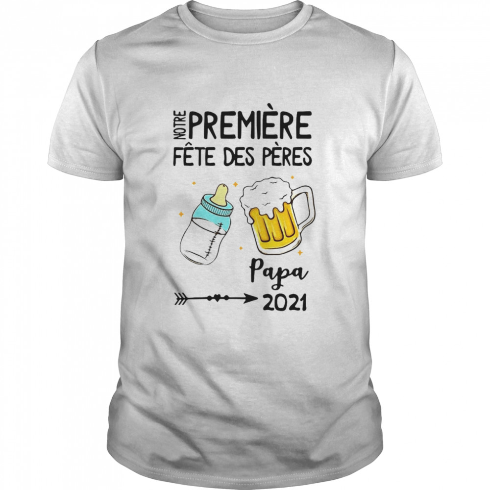 Notre Première Fête Des Pères Papa 2021 T-shirt