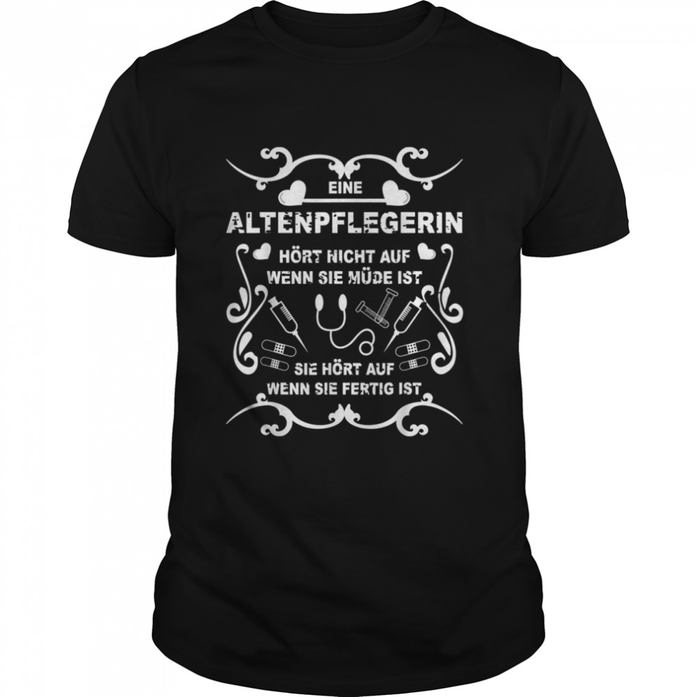 Pflegekraft Altenpfleger Altenpflegerin Heilerziehung Pflege shirt