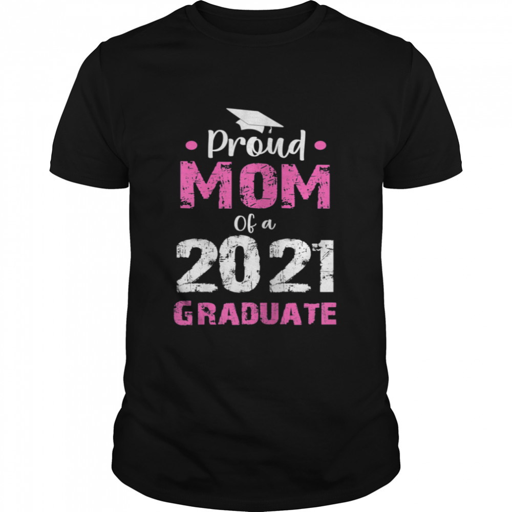 Proud Mom of a 2021 Graduate Mothers day and grandma Shirt