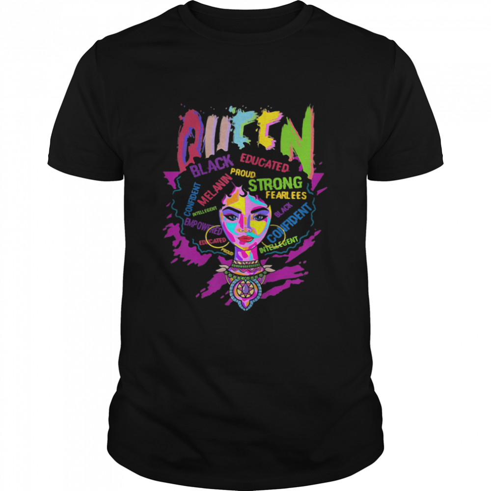 Queen Black Educated Proud Strong Fearlees Confident The Girl Shirt