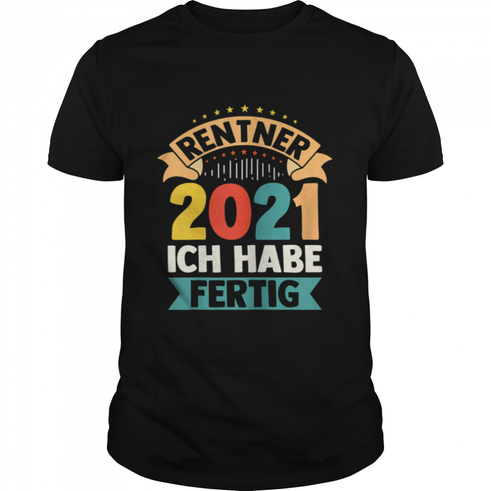 Rente 2021 Ich habe fertig Opa Pensioner Saying Job Shirt