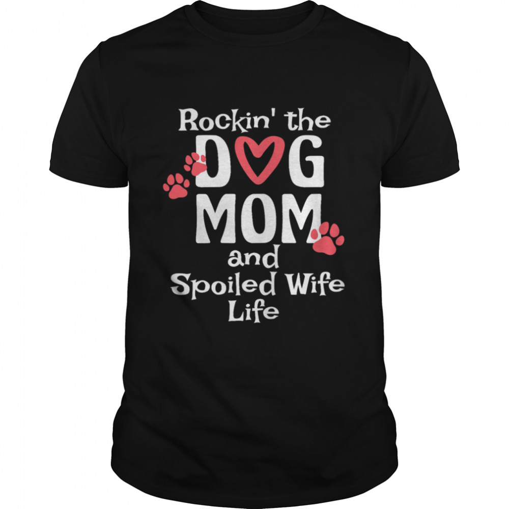 Rocking The Dog Mom And Spoiled Wife Life Mothers Day Shirt