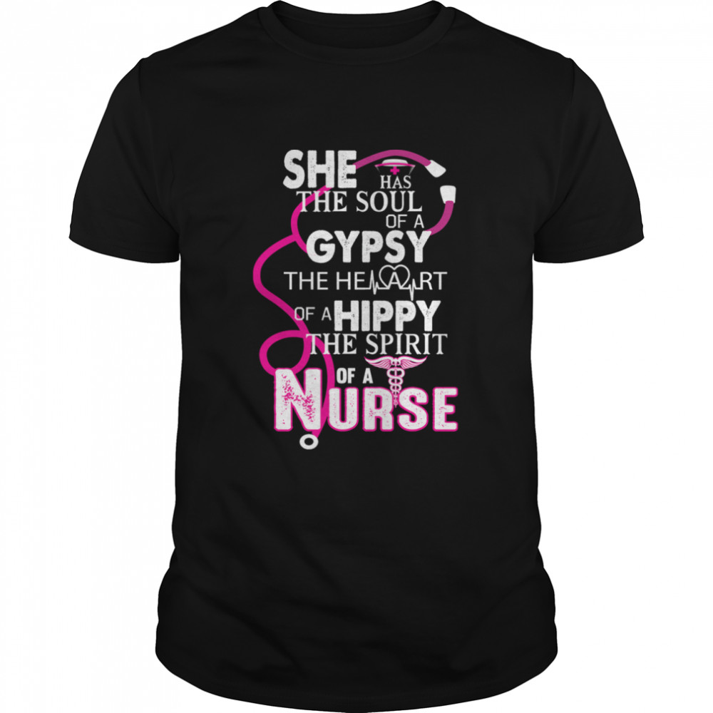 She Has The Soul Of A Gypsy The Heartbeat Of A Hippy Nurse shirt