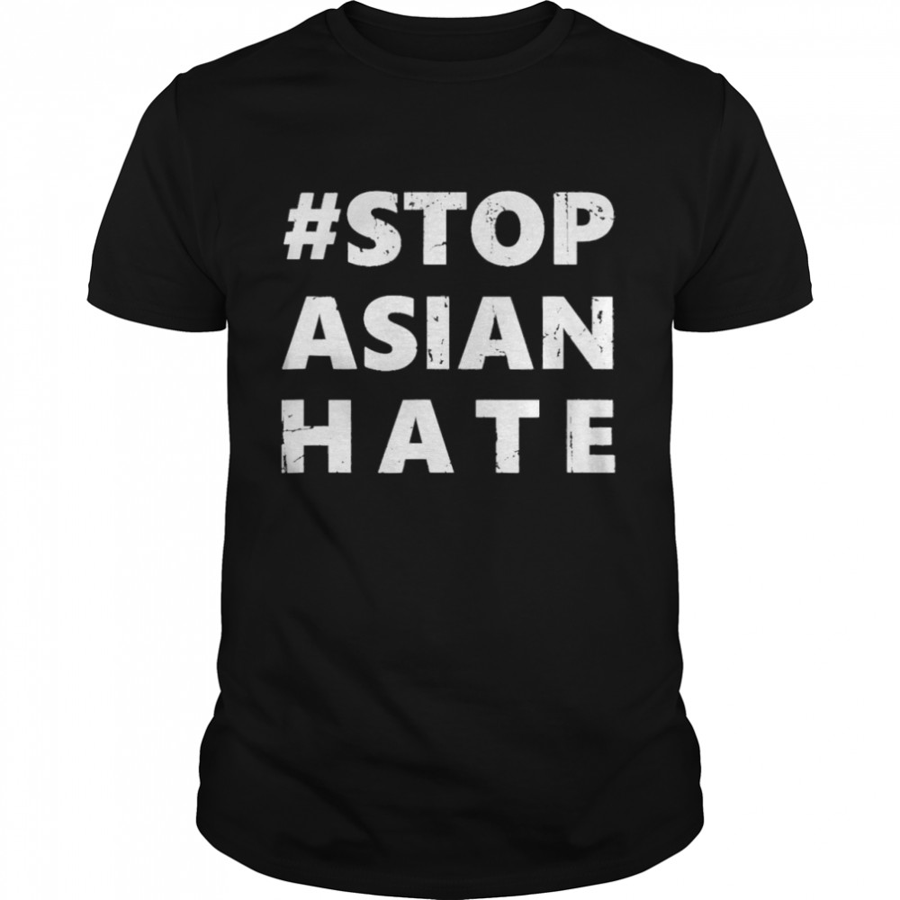 Stop Asian Hate Shirt Anti Asian Racism AAPI Awareness Sign Shirt