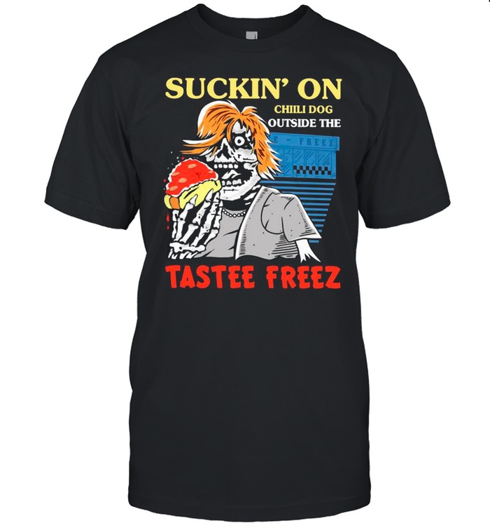 Suckin’ On Chili Dog Outside The Tastee Freez shirt