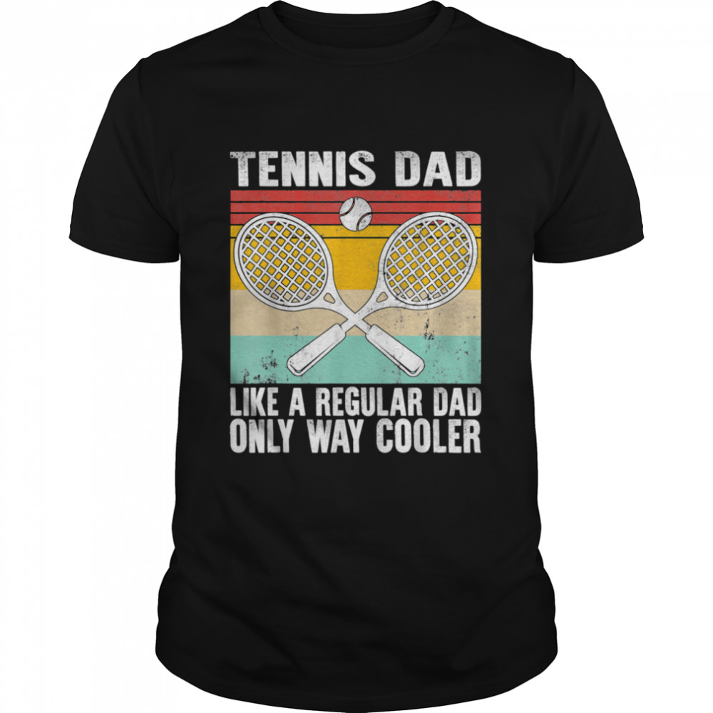 Tennis Dad Coach Father’s Day Regular Only Way Cooler Player Shirt