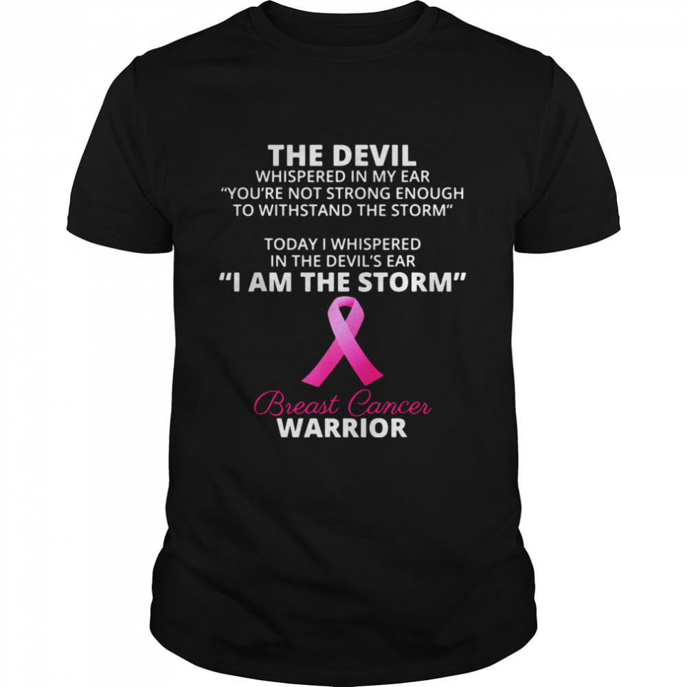 The Devil I am the storm breast cancer warrior shirt