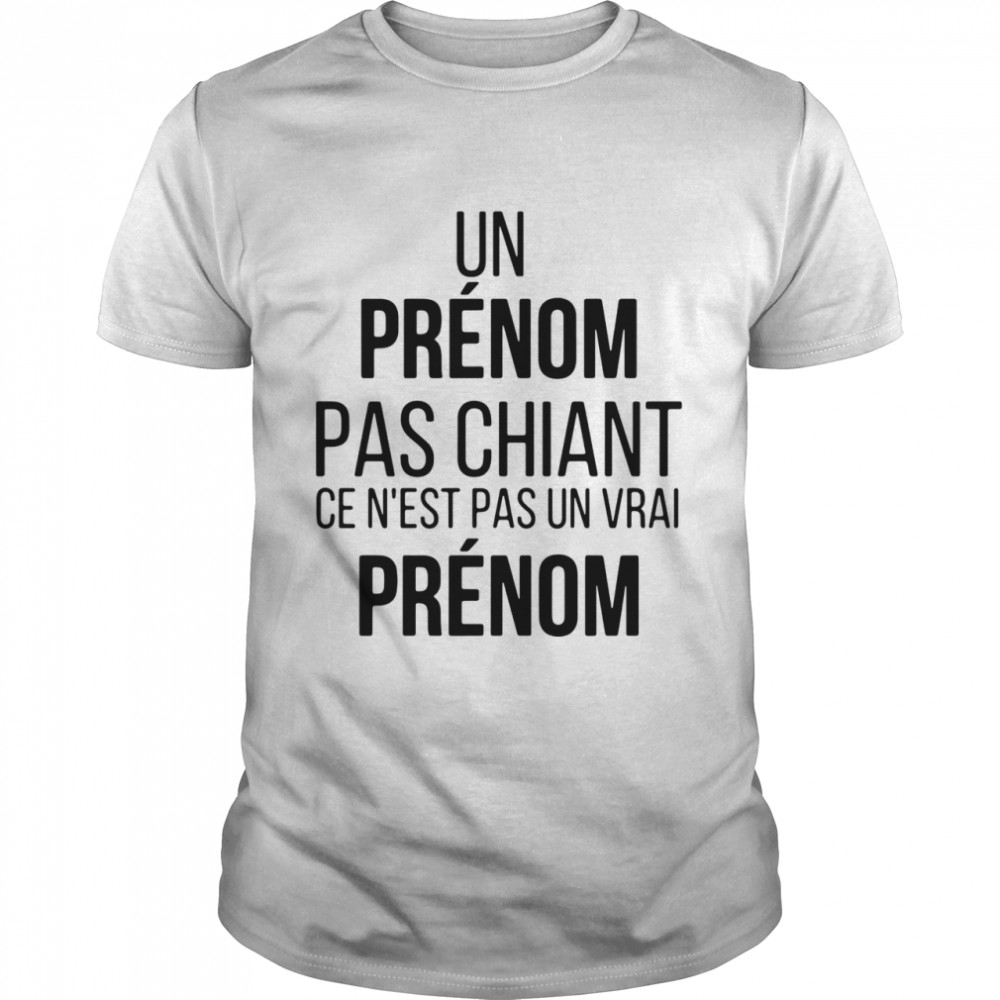 Un prenom pas chiant ce n’est pas un vrai prenom shirt