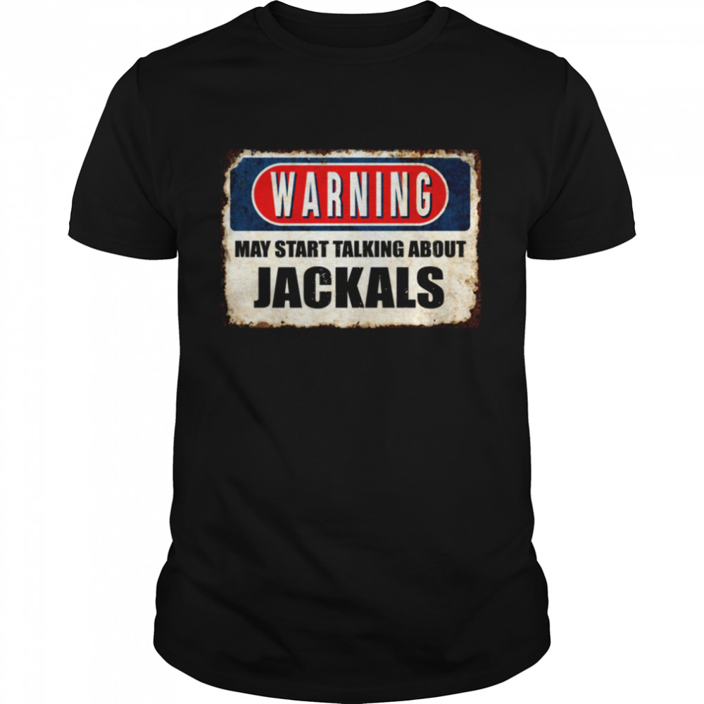 Warning May Start Talking About Jackals Omnivorous Mammals Shirt