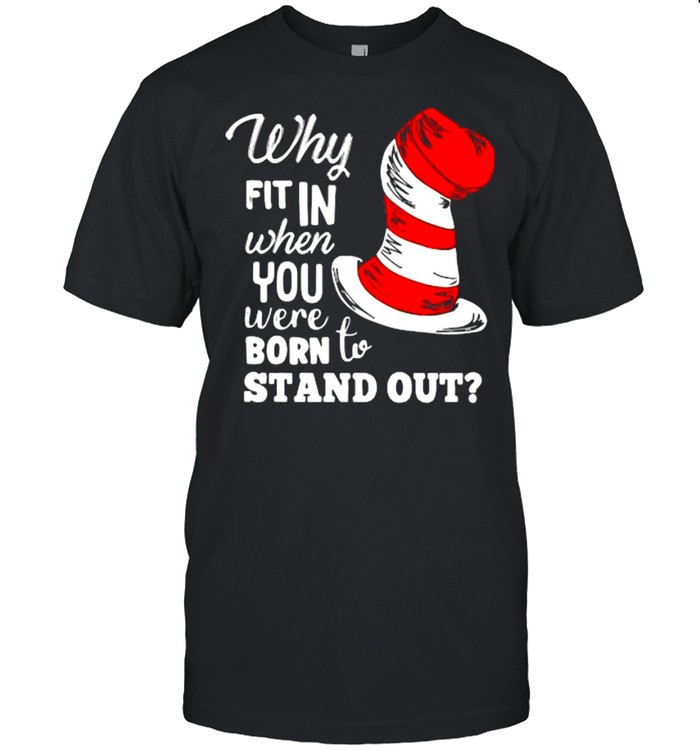 Why Fit In When You Were Born To Stand Out Dr Seuss Shirt