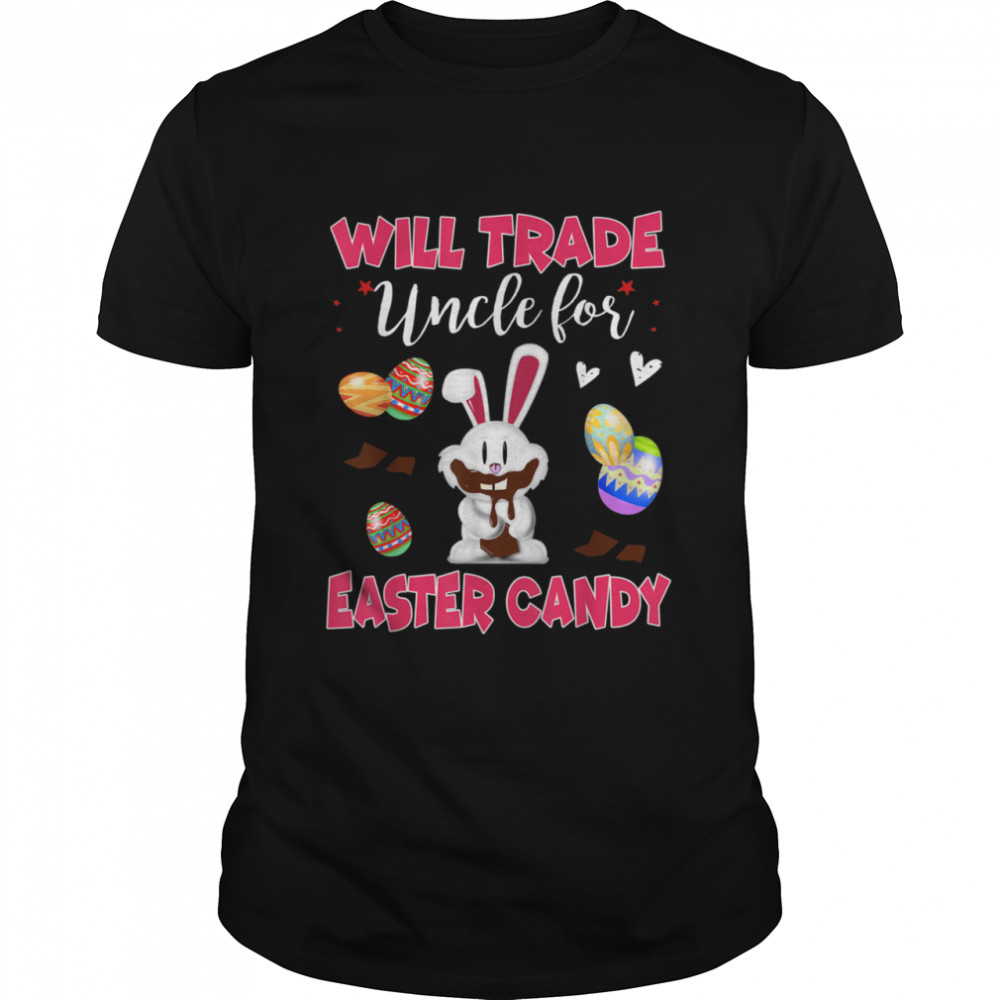 Will Trade Uncle for Easter Candy Easter Bunny Shirt