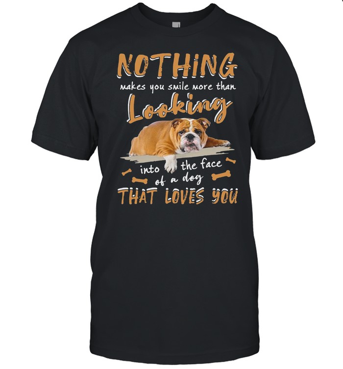 Alaska Dogs Nothing Makes You Smile More Than Looking In The Face Of A Dog That Loves You T-shirt