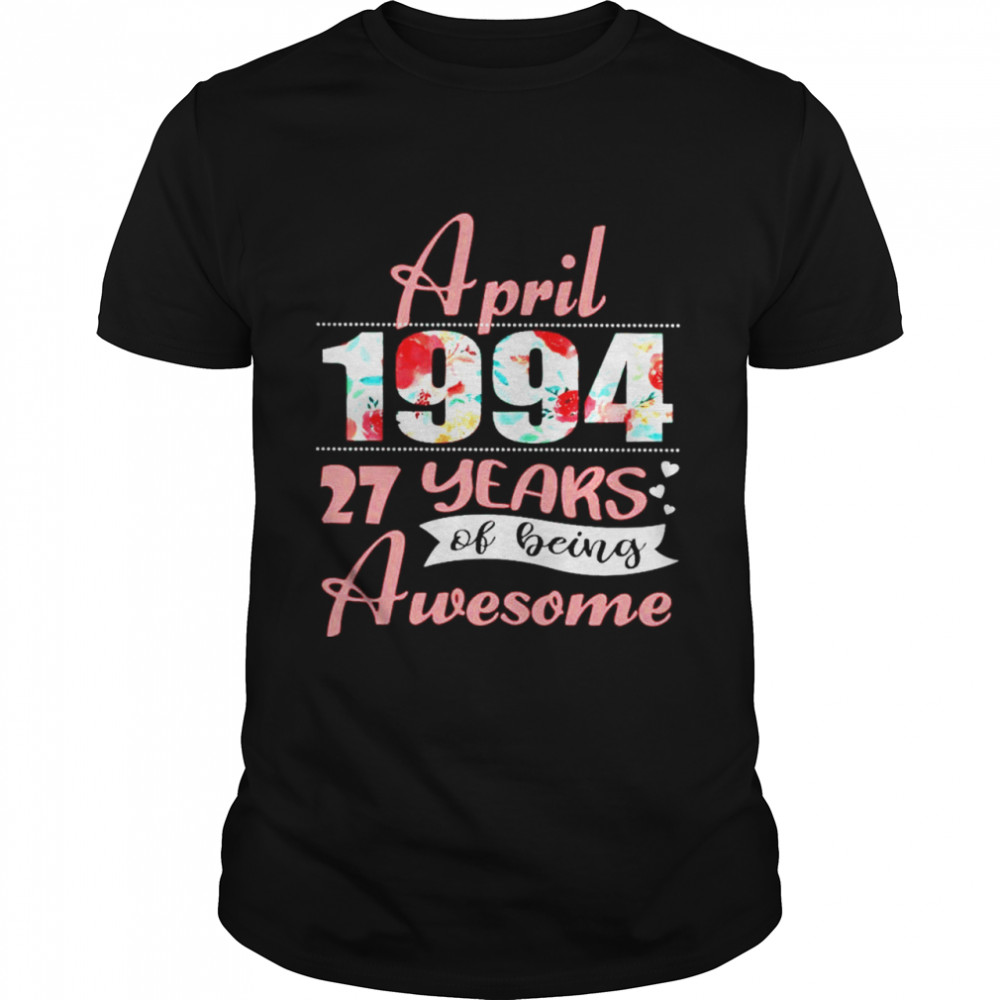 April 1994 27 years of being awesome shirt