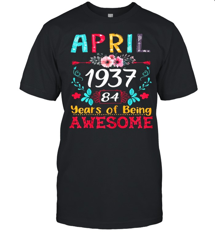 April Girl 1937 84th Birthday Gift 84 Years Old Shirt