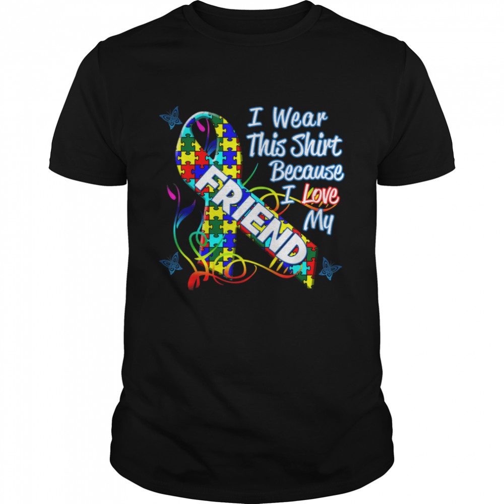 Autism Awareness Ribbon Wear For Friend shirt