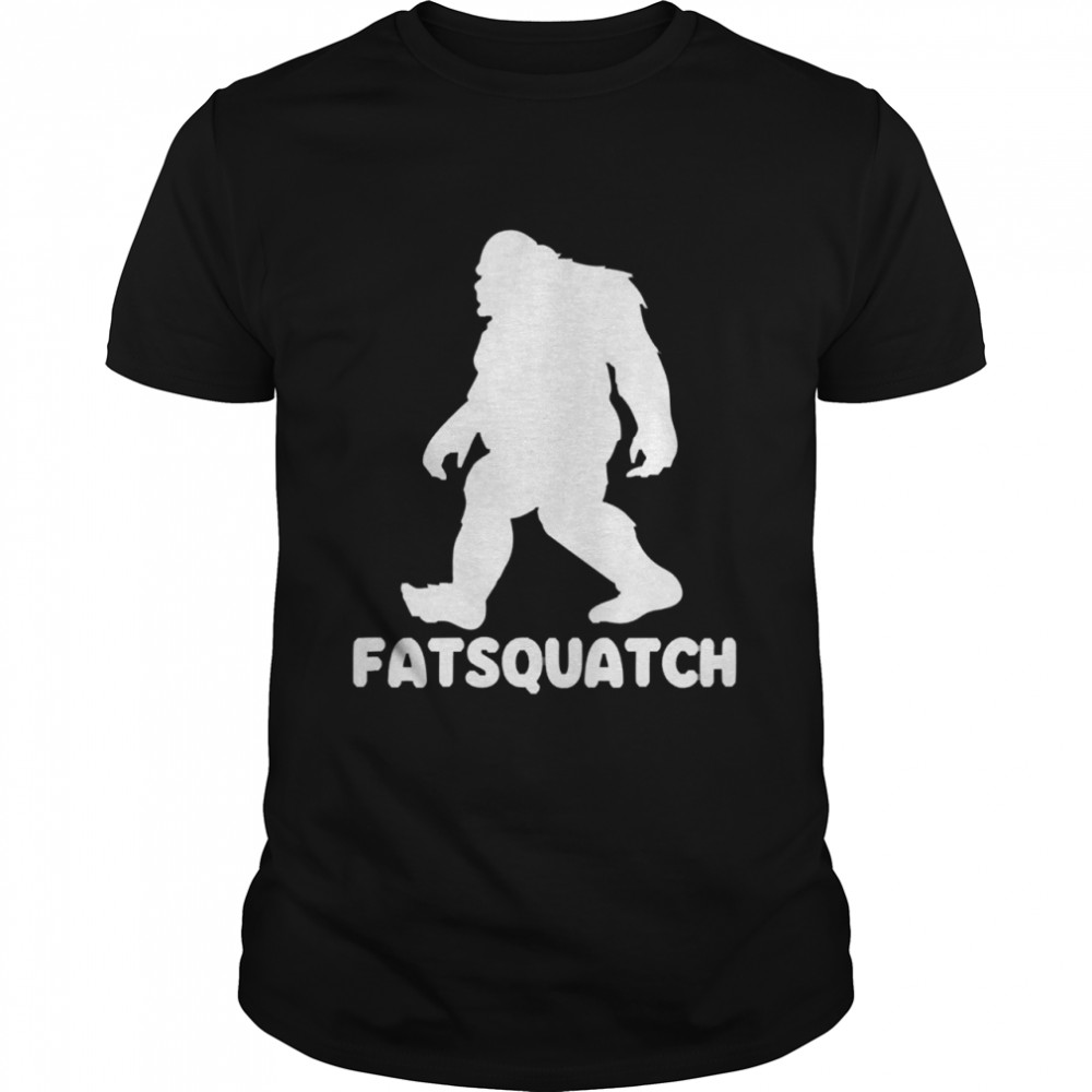 Bigfoot fatsquatch shirt