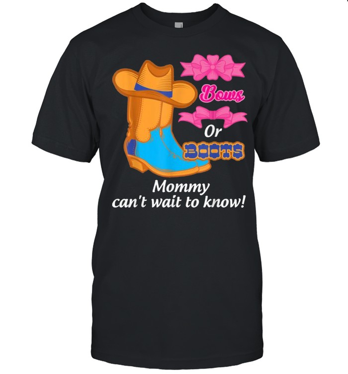 Boots Or Bow Mommy Can’t Wait To Know Gender Reveal Shirt