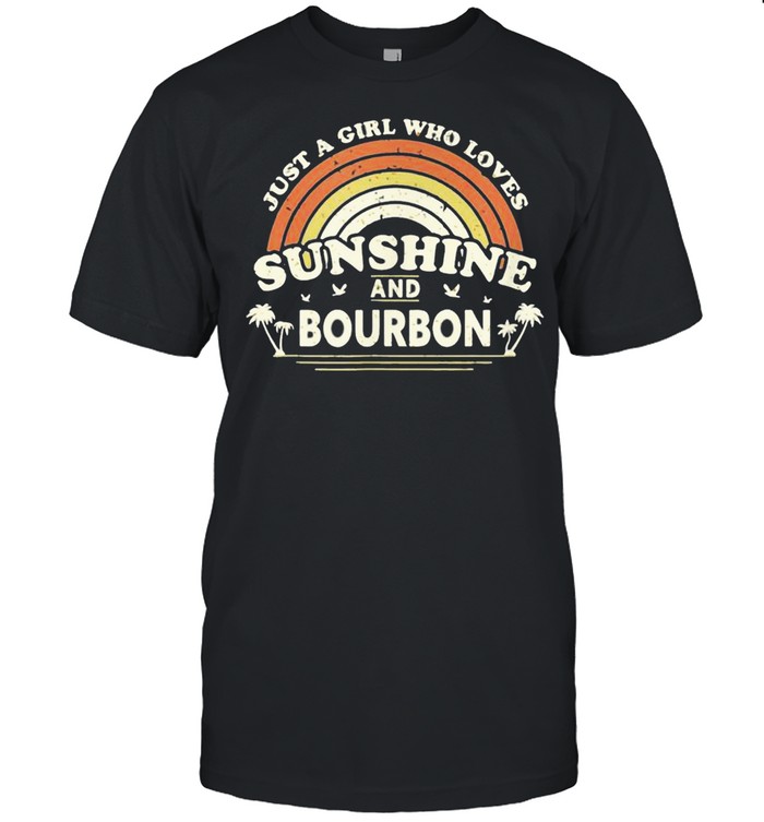 Bourbon Just A Girl Who Loves Sunshine And Bourbon Shirt