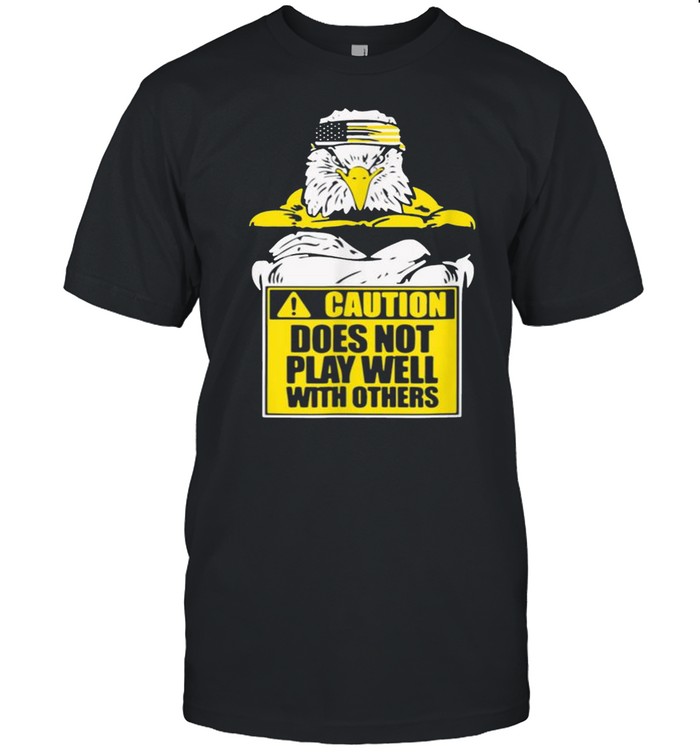 Caution Does Not Play Well With Others Funny Sarcasm shirt