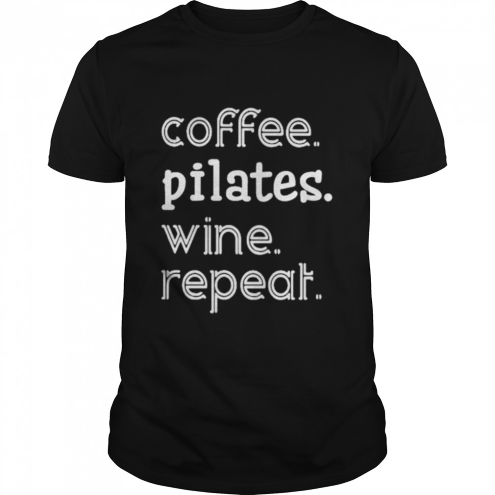 Coffee pilates wine repeat shirt