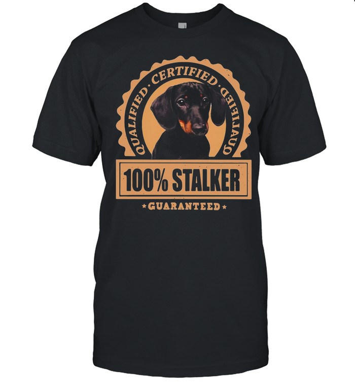 Dachshund Dog Qualified Certified 100 Stalker Guaranteed T-shirt
