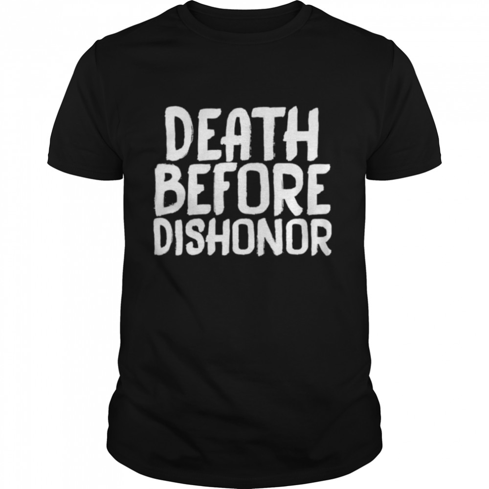 Death before dishonor shirt