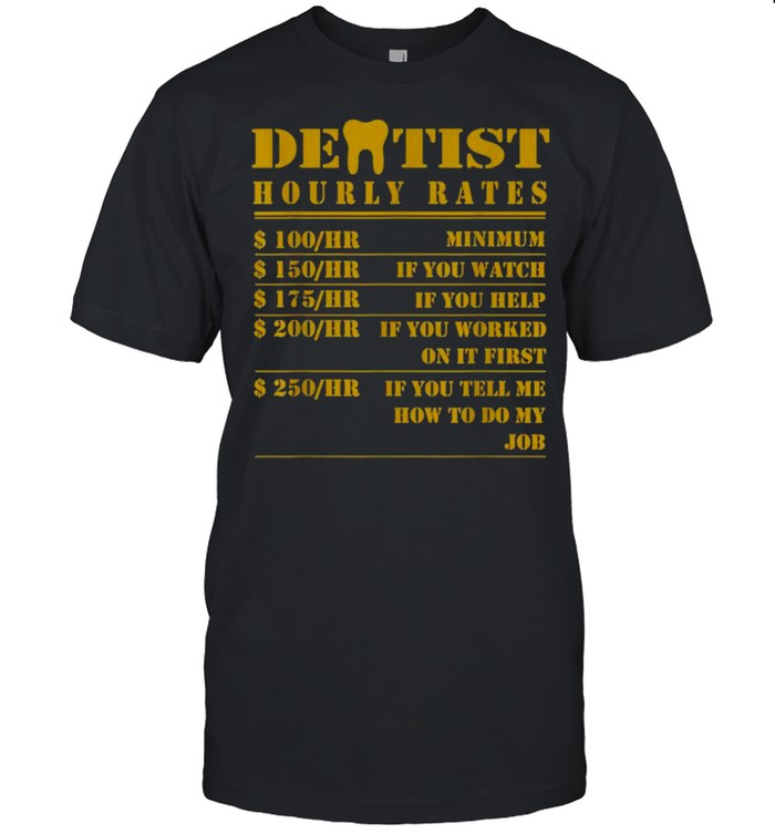 Dentist Hourly Rates Funny Dental Hygienist shirt