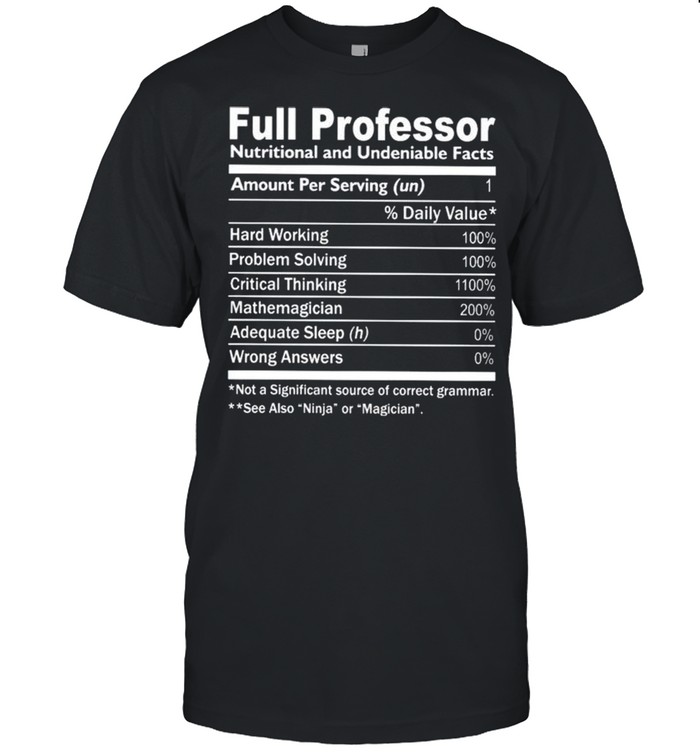 Full professor nutritional and undeniable facts shirt