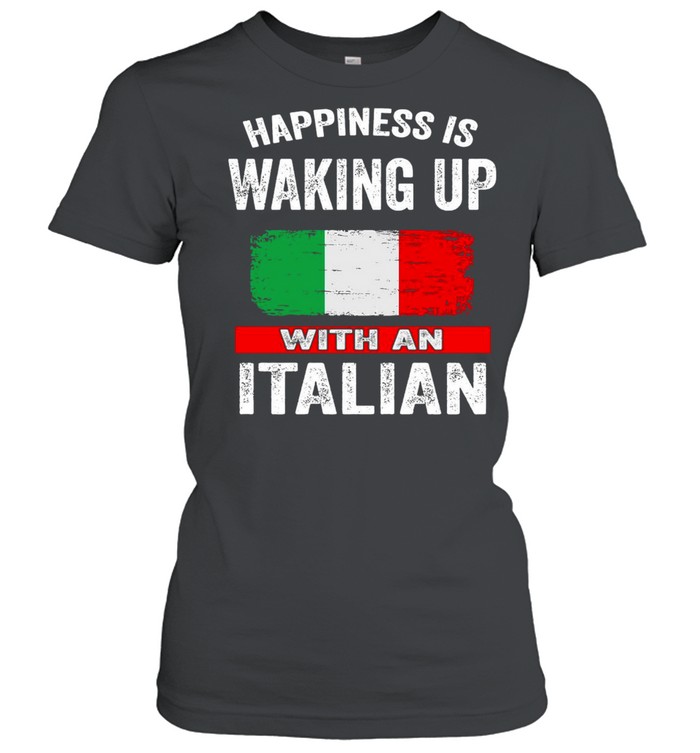 Happiness Is Waking Up With An Italian T-shirt Classic Women's T-shirt