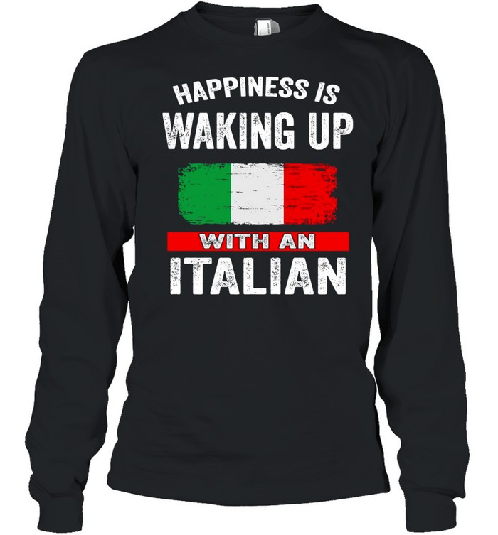 Happiness Is Waking Up With An Italian T-shirt Long Sleeved T-shirt