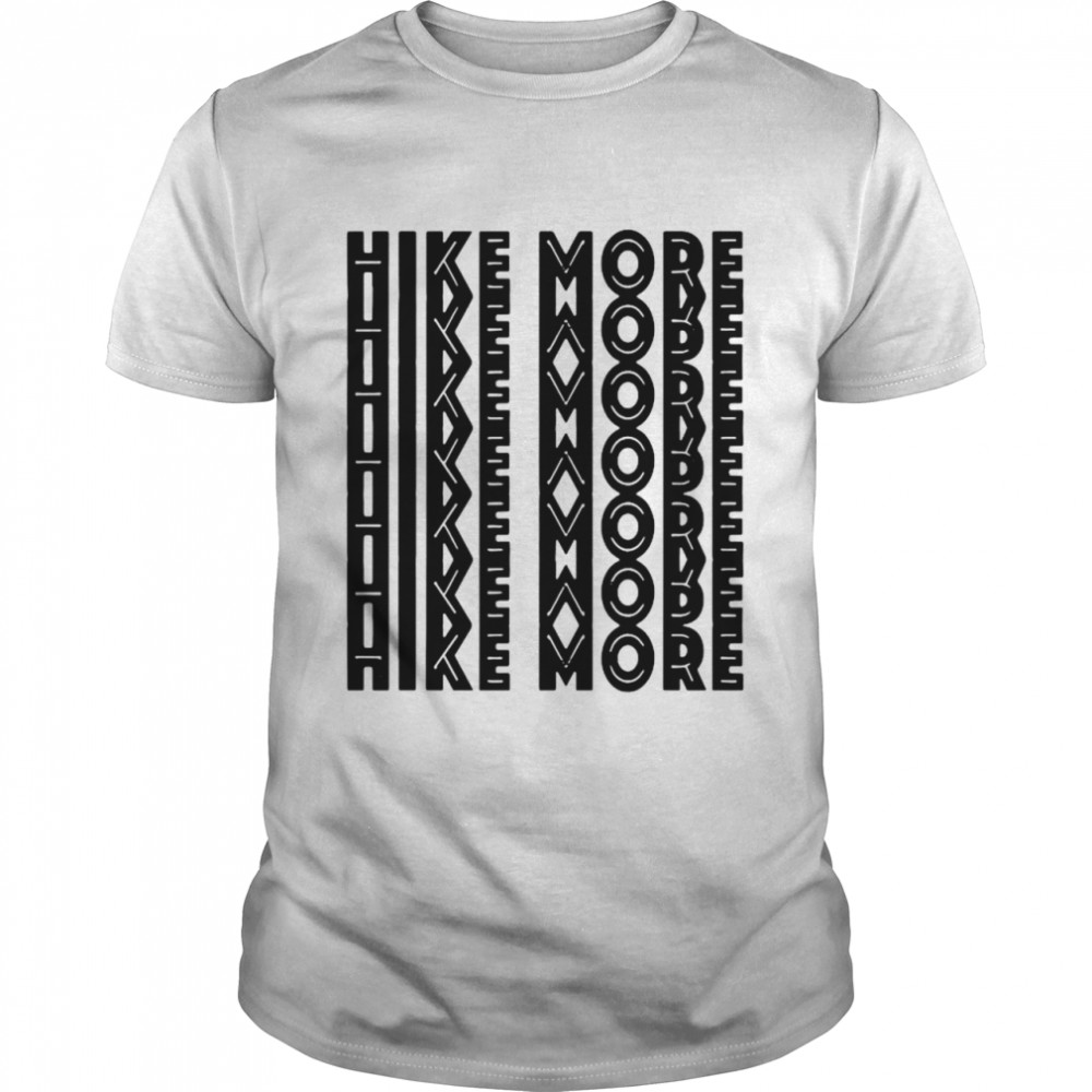 Hike More Hiking shirt