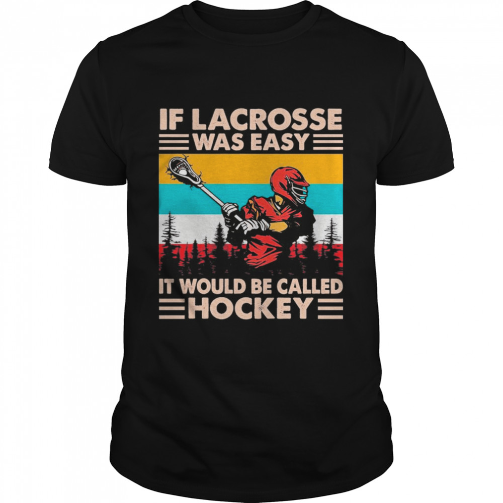 Hockey If Lacrosse Was Easy It Would Be Called Vintage shirt