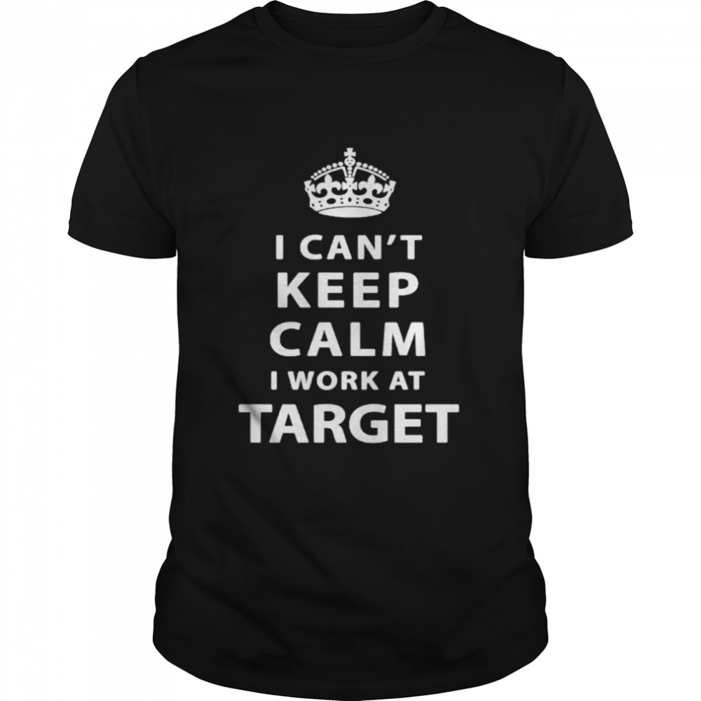 I cant keep calm I work at Target shirt