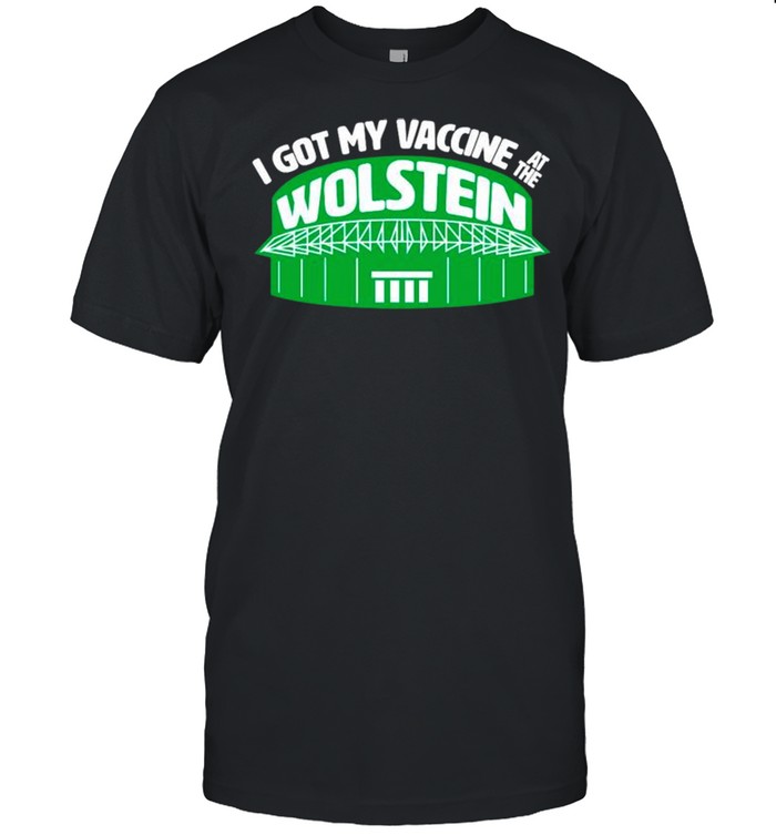 I got my vaccine at the wolstein shirt