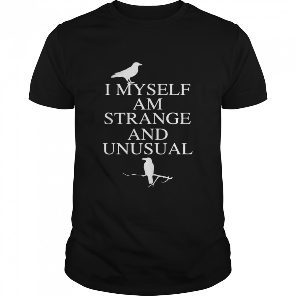 I myself am strange and unusual shirt