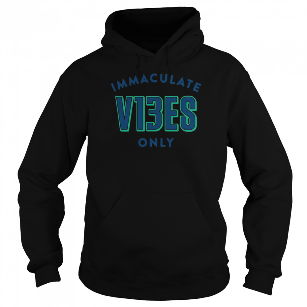Immaculate v13es only shirt Unisex Hoodie