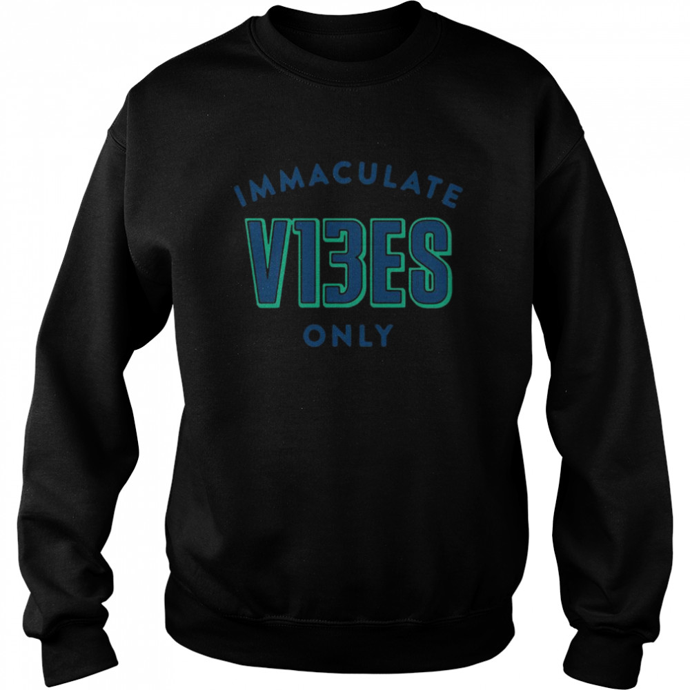 Immaculate v13es only shirt Unisex Sweatshirt