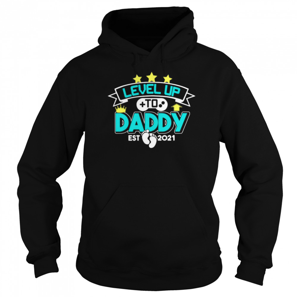 Level up to daddy est 2021 shirt Unisex Hoodie