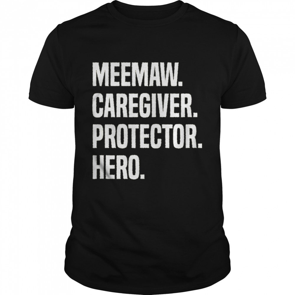 Meemaw Caregiver Protector Hero shirt