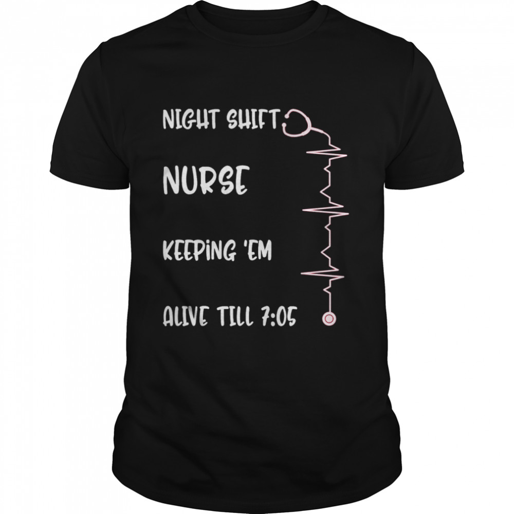 Night Shift Nurse Alive 7 05 Nursing Mothers Day RN NICU CNA shirt Classic Men's T-shirt